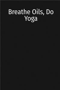 Breathe Oils, Do Yoga