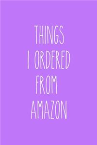 Things I Ordered From Amazon