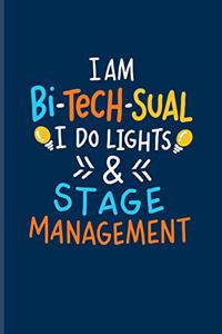 I Am Bi-Tech-Sual I Do Lights & Stage Management