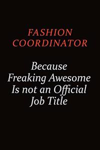 Fashion Coordinator Because Freaking Awesome Is Not An Official job Title