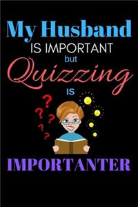 My Husband Is Important But Quizzing Is Importanter