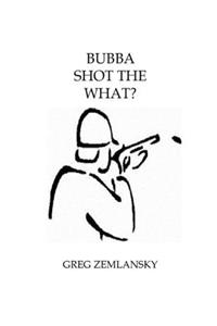 Bubba Shot the What?