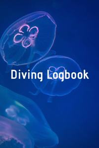 Diving Logbook: HUGE Logbook for 100 DIVES! Scuba Diving Logbook, Diving Journal for Logging Dives, Diver's Notebook, 6 x 9 inch