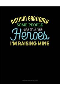 Autism Grandma Some People Look Up Their Heroes I'm Raising Mine