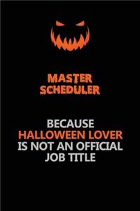Master Scheduler Because Halloween Lover Is Not An Official Job Title