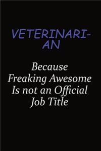 Veterinarian Because Freaking Awesome Is Not An Official Job Title