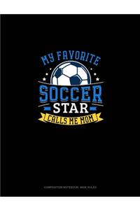 My Favorite Soccer Star Calls Me Mom: Composition Notebook: Wide Ruled