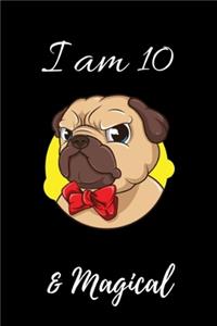 Pug Journal I am 10 & Magical!