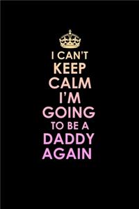 I Can't Keep Calm I'm Going To Be A Daddy Again