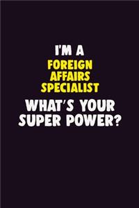 I Am A Foreign Affairs Specialist, What's Your Super Power?
