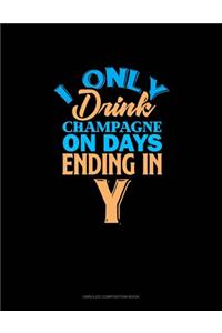 I Only Drink Champagne On Days Ending In Y