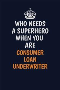 Who Needs A Superhero When You Are Consumer Loan Underwriter