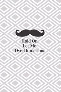 Hold On Let Me Overthink This