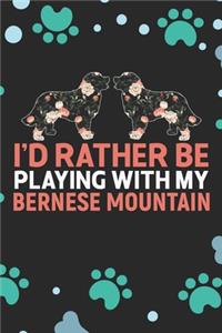 I'd Rather Be Playing with My Bernese Mountain