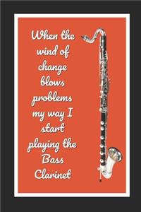 When The Wind Of Change Blows Problems My Way I Start Playing The Bass Clarinet