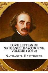 Love Letters of Nathaniel Hawthorne, Volume 1 (of 2)