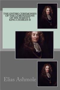 The entire ceremonies of the coronations of His Majesty King Charles II