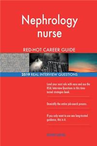 Nephrology nurse RED-HOT Career Guide; 2519 REAL Interview Questions