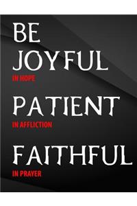 Be Joyful in Hope, Patient in Affliction, Faithful in Prayer.