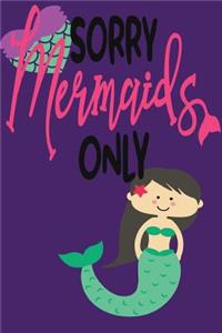 Sorry Mermaids Only: Magical Mermaid Notebook 110 Pages of Lined Paper for Writing and Drawing Mermaid Notebook Planner Mermaid Travelers Notebook Mermaid Journals to Wr