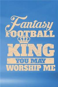 Fantasy Football King You May Worship Me