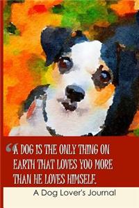 A Dog Is the Only Thing on Earth That Loves You More Than He Loves Himself