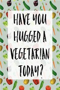 Have You Hugged a Vegetarian Today?