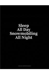 Sleep All Day Snowmobiling All Night: Unruled Composition Book