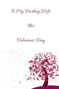To my Darling Wife this Valentines Day