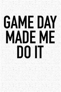 Game Day Made Me Do It