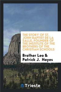The Story of St. John Baptist de la Salle, Founder of the Institute of the Brothers of the Christian Schools