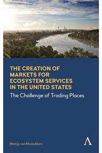 The Creation of Markets for Ecosystem Services in the United States