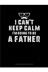 I Can't Keep Calm I'm Going to Be a Father