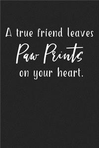 A True Friend Leaves Paw Prints on Your Heart