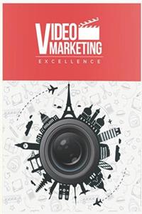 Video Marketing Excellence: Become a Video Marketing MasterMind with the Most Comprehensive Video Marketing Course on the Web!