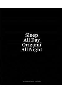 Sleep All Day Origami All Night: Blank Sheet Music for Piano