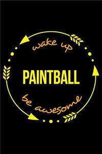 Wake Up Paintball Be Awesome Cool Notebook for a Paintball Fan, College Ruled Journal