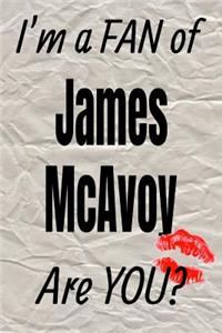 I'm a Fan of James McAvoy Are You? Creative Writing Lined Journal