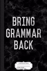 Bring Grammar Back Composition Notebook