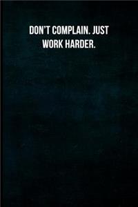 Don't Complain. Just Work Harder.