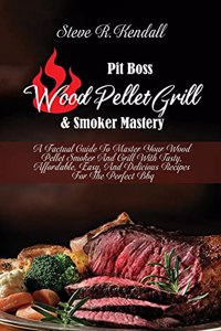 Pit Boss Wood Pellet Grill and Smoker Mastery