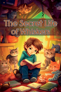 Secret Life of Whiskers