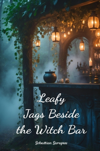 Leafy Jags Beside the Witch Bar