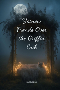 Yarrow Fronds Over the Griffin Crib