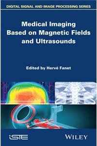 Medical Imaging Based on Magnetic Fields and Ultrasounds