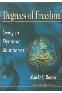 Degrees of Freedom: Living in Dynamic Boundaries