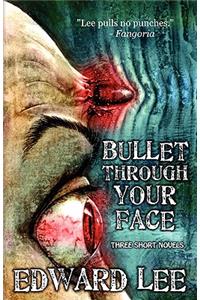 Bullet Through Your Face