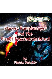 Harvey Rumplemeyer and the Planet Discombobulated
