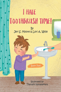 I Hate Toothbrush Time!