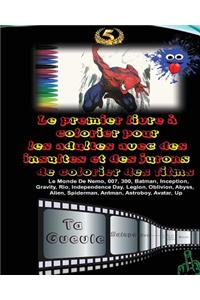 Le Premier Livre a Colorier Pour Les Adultes Avec Des Insultes Et Des Jurons de Colorier Des Films Le Monde de Nemo, 007, 300, Batman, Inception, Gravity, Rio, Independence Day, Legion, Oblivion, Abyss, Alien, Spiderman, Antman, Astroboy, Avatar, U